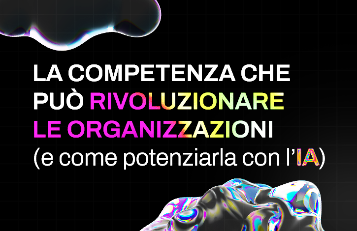 La competenza che può rivoluzionare le organizzazioni